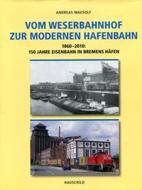Vom Weserbahnhof zur modernen Hafenbahn